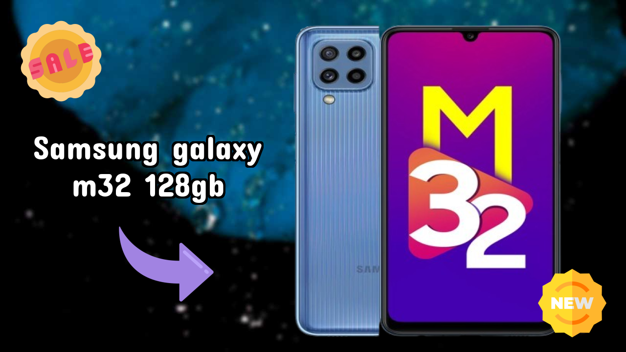 Samsung Galaxy M32 128GB vs Samsung Galaxy: Complete Comparison