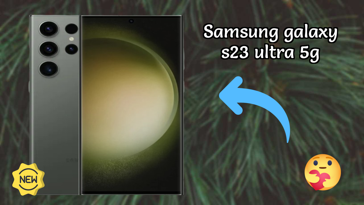 Samsung Galaxy S23 Ultra 5G vs Samsung Galaxy: Which is Better?